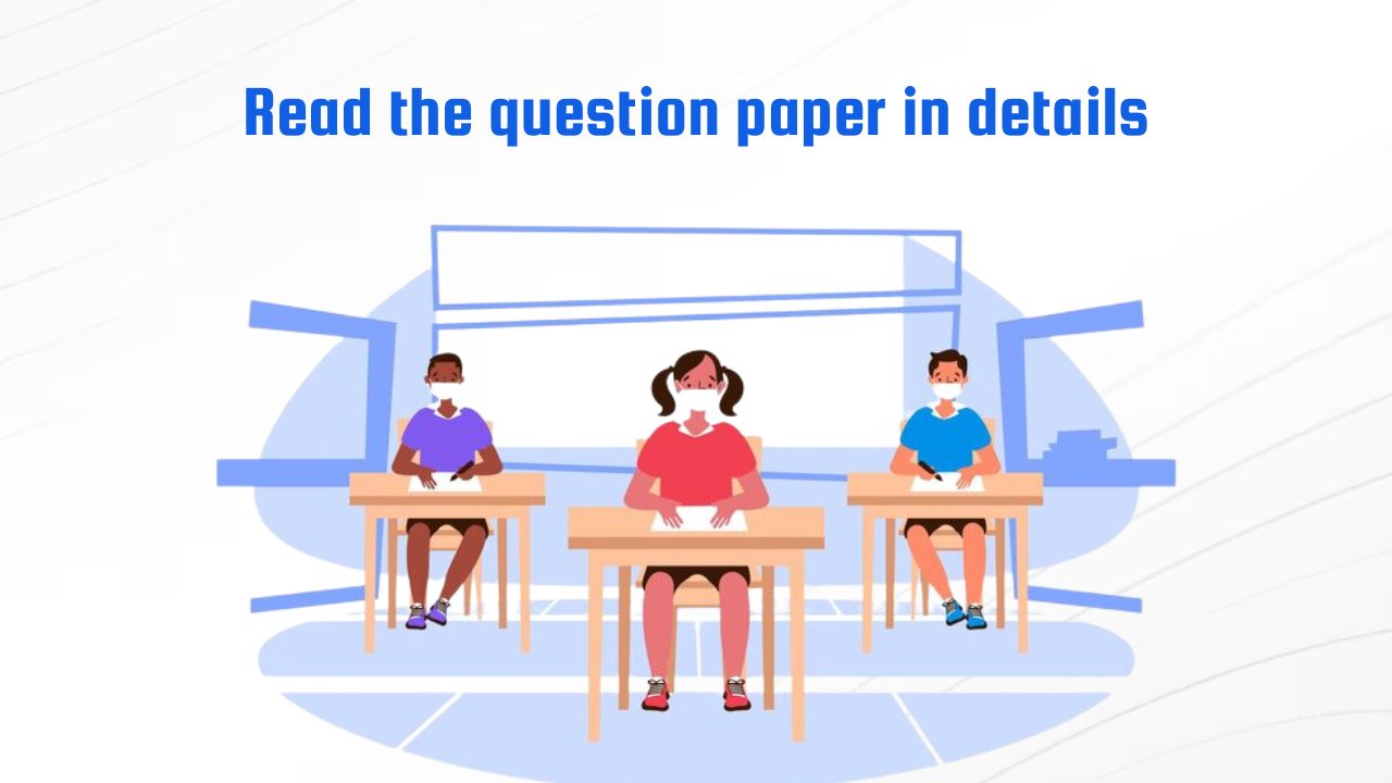 Read the question paper in details